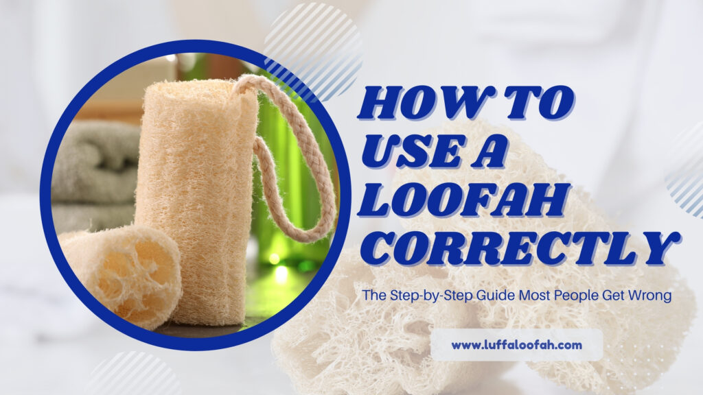 How to Use a Loofah Correctly: The Step-by-Step Guide Most People Get Wrong 2 Nature's Best Scrubber, Delivered to Your Door How to Use a Loofah Correctly Step by Step Guide 2026 Luffaloofah Nature's Best Scrubber, Delivered to Your Door