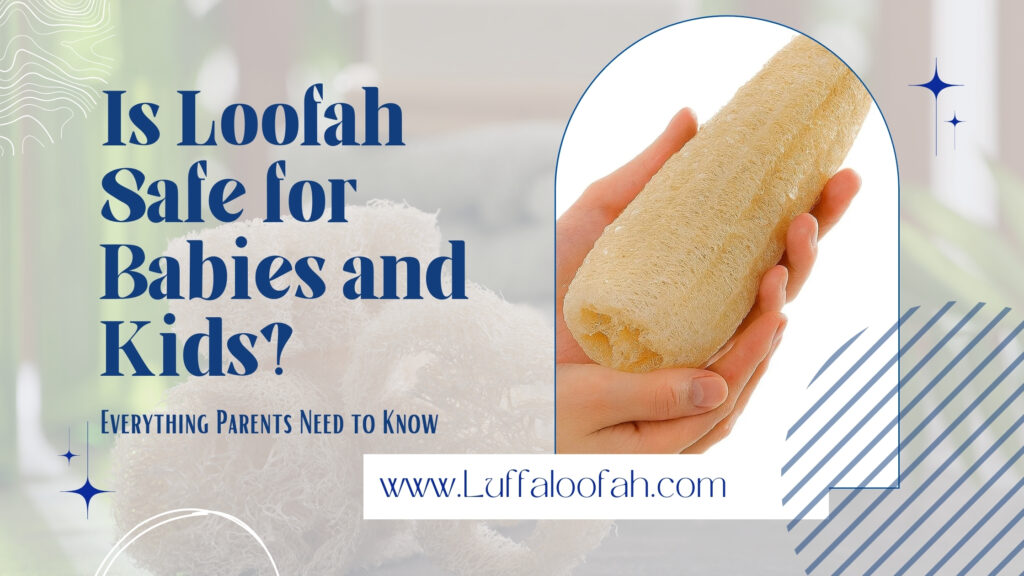 Is Loofah Safe for Babies and Kids Parent Guide 2026 Luffaloofah Nature's Best Scrubber, Delivered to Your Door