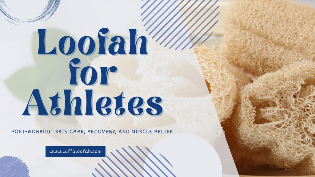 Loofah for Athletes Post-Workout Skin Recovery 2026 Luffaloofah