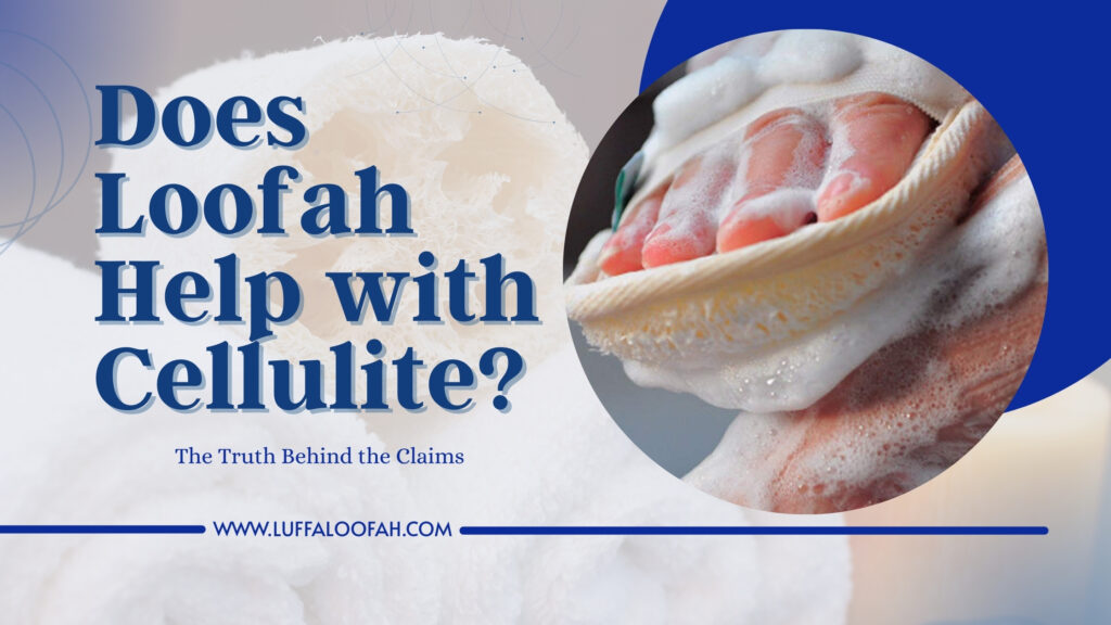 Loofah for Cellulite Does It Really Work 2026 Luffaloofah